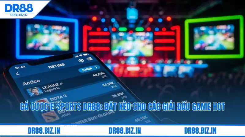 Cá Cược E-Sports Dr88: Đặt Kèo Cho Các Giải Đấu Game Hot 5 Cá cược E-Sports DR88: Đặt kèo cho các giải đấu game HOT