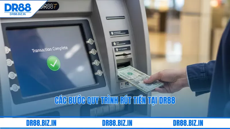 Rút Tiền Tại Dr88 Có Nhanh Không? Và Minh Bạch Không? 3 Các bước quy trình rút tiền tại dr88