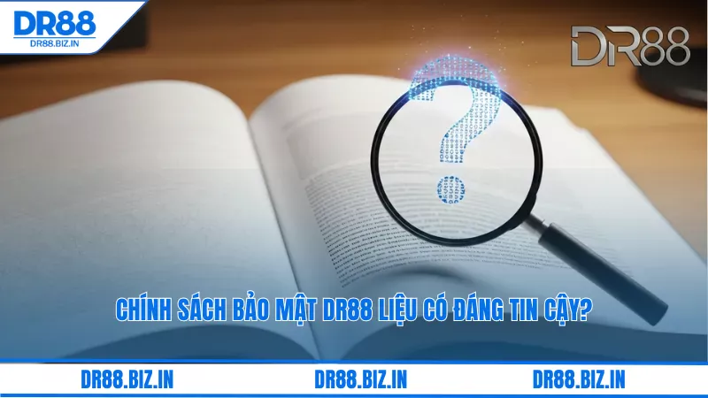 Chính Sách Bảo Mật Dr88 Liệu Có Đáng Tin Cậy? 5 Chính Sách Bảo Mật dr88 Liệu Có Đáng Tin Cậy?