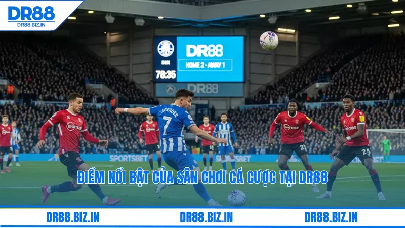 Kèo Nhà Cái Dr88: Cập Nhật Kèo Bóng Đá, Tỷ Lệ Cược Hôm Nay 5 Điểm nổi bật của sân chơi cá cược tại dr88