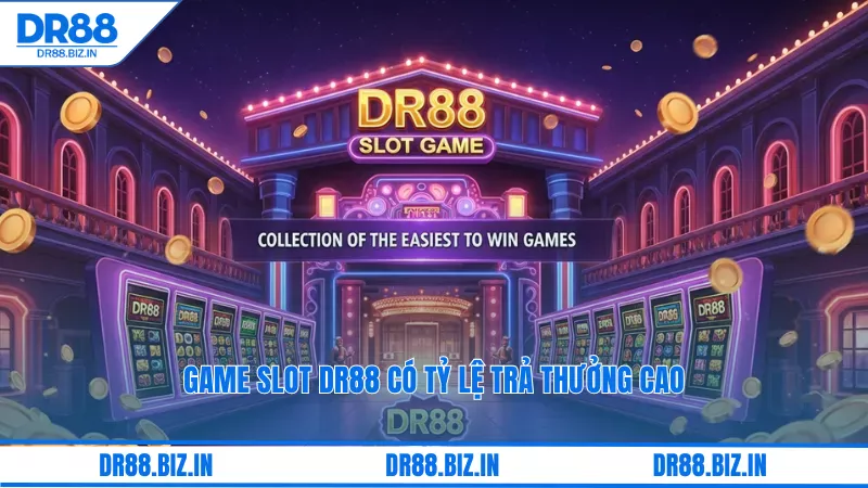 Game slot dr88 có tỷ lệ trả thưởng cao