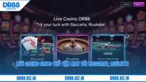 Live Casino DR88: Thử vận may với Baccarat, Roulette cùng Dealer