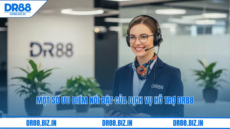 Hỗ Trợ Dr88: Dịch Vụ Chăm Sóc Khách Hàng 24/7 5 Một số ưu điểm nổi bật của dịch vụ hỗ trợ dr88
