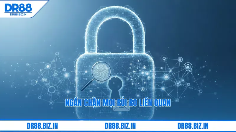 Chính Sách Bảo Mật Dr88: Cam Kết An Toàn Thông Tin Người Chơi 3 Ngăn chặn mọi rủi ro liên quan