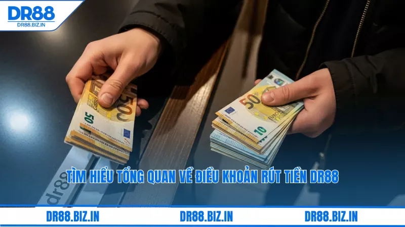 Điều Khoản Rút Tiền Dr88: Quy Định Và Hướng Dẫn Chi Tiết 2 Tìm hiểu tổng quan về điều khoản rút tiền dr88