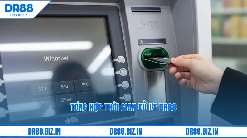 Rút Tiền Tại Dr88 Có Nhanh Không? Và Minh Bạch Không? 4 Tổng hợp thời gian xử lý dr88