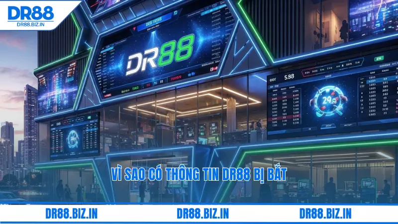Vì sao có thông tin dr88 bị bắt